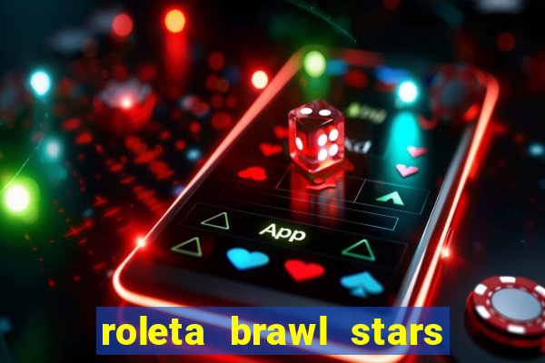 roleta brawl stars 2024 80 brawlers